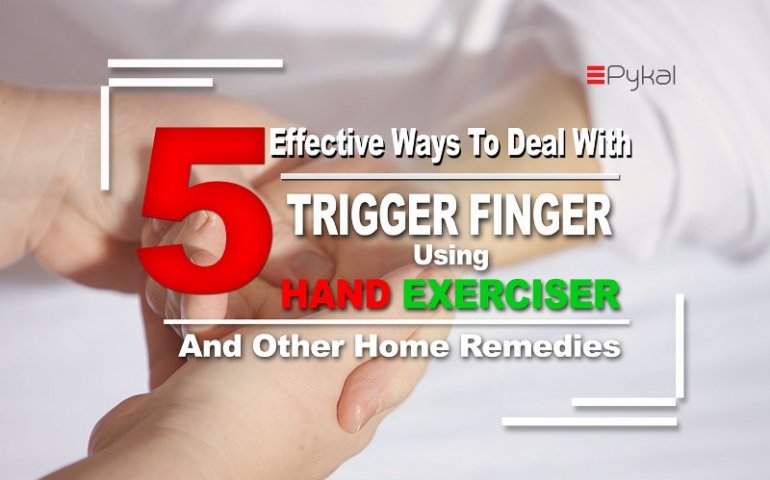 5 Effective ways to deal with Trigger Finger using Hand Exercise and other Home Remedies