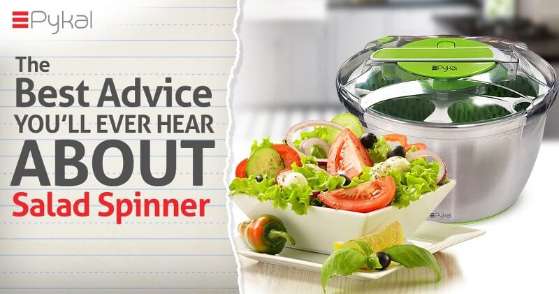 The Best Advice You will Ever Hear About Salad Spinner