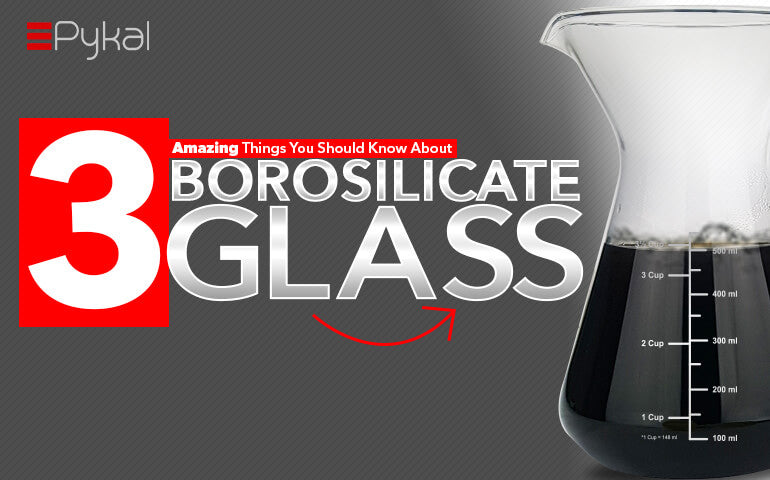 3 Amazing things you should know about Borosilicate glass