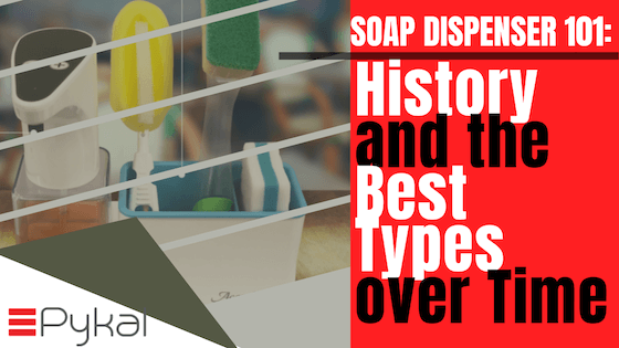 Soap Dispenser 101: History and The Best Types Over Time