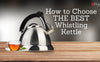 How to choose the best whistling kettle